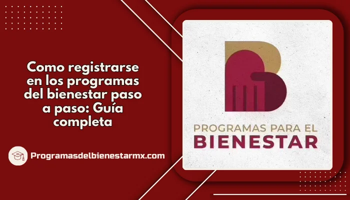 Como registrarse en los programas del bienestar paso a paso: Guía completa