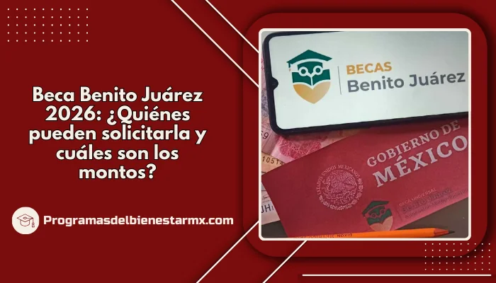 Beca Benito Juárez 2026: ¿Quiénes pueden solicitarla y cuáles son los montos?