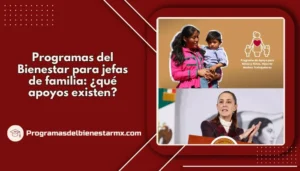 Programas del Bienestar para jefas de familia: ¿qué apoyos existen?