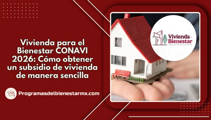 Vivienda para el Bienestar CONAVI 2026: Cómo obtener un subsidio de vivienda de manera sencilla